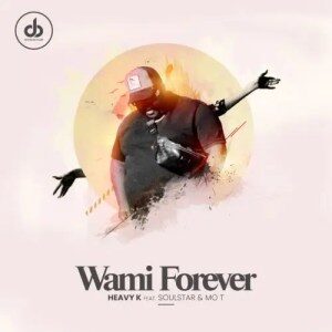 Heavy K – Wami Forever ft. Soulstar & Mo T