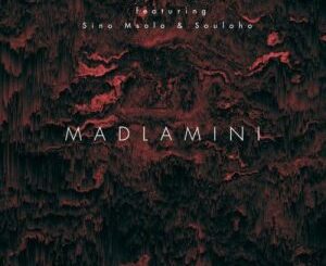 Kelvin Momo – Madlamini ft Sino Msolo & Souloho