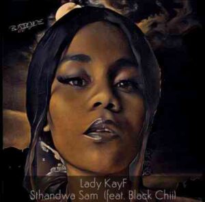 Lady KayF – Sthandwa Sam Ft. Black Chii