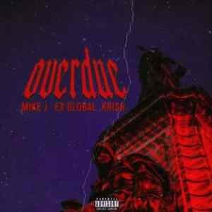 Mike J – Overdue Ft. Ex Global & Krish