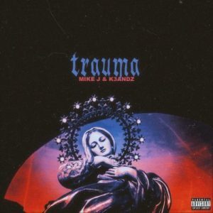 Mike J – Trauma Ft. K3andz