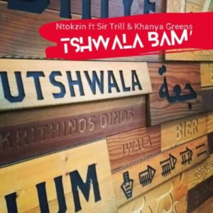 Ntokzin – Tshwala Bam’ Ft. Sir Trill & Khanya Greens