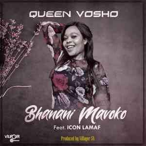 Queen Vosho – Bhanani Mavoko ft. Icon Lamaf