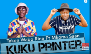 Taken Wabo Rinee – Kuku Printer Ft. Mkoma Saan