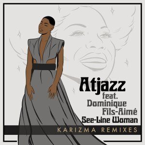 EP: Atjazz – See​-​Line Woman (Karizma Remixes) Ft. Dominique Fils-Aimé