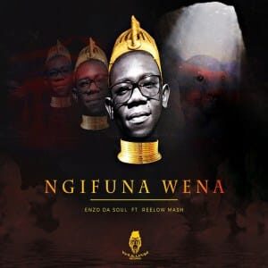 Enzo Da Soul – Ngifuna Wena Ft. Reelow Mash