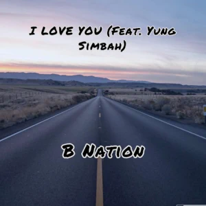 B Nation – I Love You (feat. Yung Simbah)