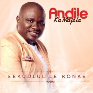 Andile Ka Majola – Sekudlulile Konke