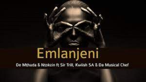 De Mthuda & Ntokzin – Emlanjeni Ft. Kwiish & Sir Trill