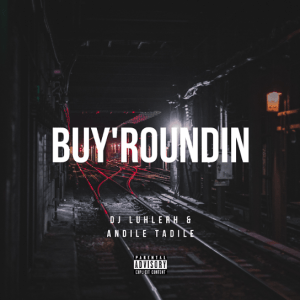 DJ LuHleRh – Buy’roundin Ft. Andile Tadile