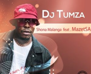 DJ Tumza – Shona Malanga Ft. Mazet SA