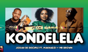 Josiah De Disciple – KONDELELA ft. Makhadzi & Mr Brown