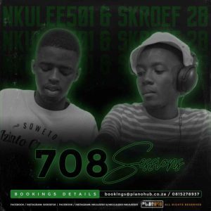 Skroef28 – 708Sessions (Strictly PianoHub Music) Ft. Nkulee 501