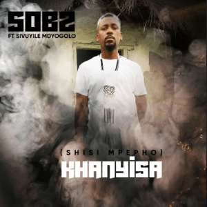 Sobz – Khanyisa ft SivuyileMdyogolo