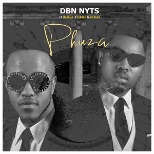 Dbn Nyts – Phuza Ft. Okashii, CeebaR & De’KeaY