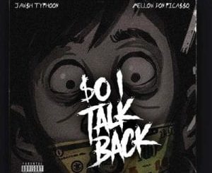 Jawsh Typhoon – So I Talk Back ft Mellow Don Picasso