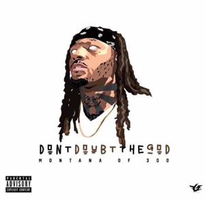 ALBUM: Montana of 300 – Don’t Doubt the God