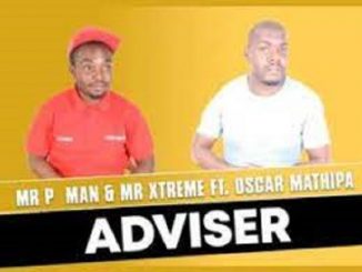 Mr P Man – Adviser Ft. Oscar Mathipa & Mr Xtreme