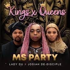 Ms Party – Kings X Queens Ft. Lady Du & Josiah De Disciple