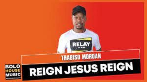 Thabiso Morgan – Jesus Reign