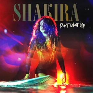 Shakira – Don’t Wait Up