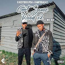 KhestoDeepSA – Get Some Wood x2 (Main Mix) Ft, KamtoDaKay