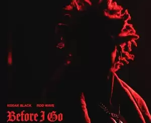 Kodak Black – Before I Go (feat. Rod Wave)