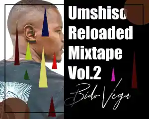 DOWNLOAD-Bido-Vega-–-Umshiso-Reloaded-Mix-Vol-2-–.webp