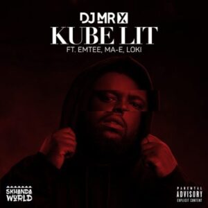 DOWNLOAD-DJ-Mr-X-–-Kube-Lit-ft-Emtee-Mae