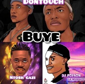 DOWNLOAD-DonTouch-Ntosh-Gazi-–-Buye-ft-DJ-Poison