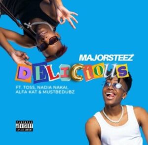 DOWNLOAD-Majorsteez-–-Delicious-ft-Toss-Nadia-Nakai-Alfa-Kat