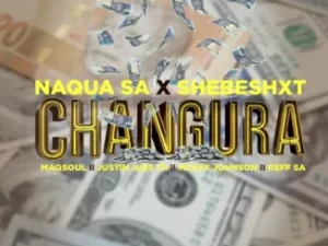 DOWNLOAD-Naqua-SA-–-‎Changura-ft-Shebeshxt-Maqsoul-Justin-Juss.webp