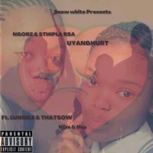 DOWNLOAD-Ngobz-Sthipla-Rsa-–-Uyanghurt-ft-Lungile-Thatsow