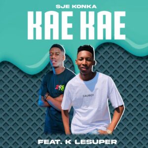 DOWNLOAD-Sje-Konka-–-Kae-Kae-Ft-K-LeSuper-–