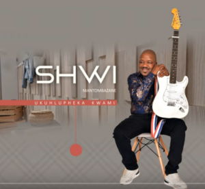 DOWNLOAD-Shwi-Mantombazane-–-Ukuhlupheka-Kwami-–