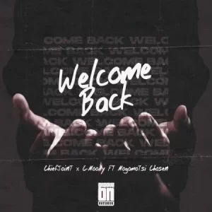 DOWNLOAD-ChiefJoint-C-Moody-–-Welcome-Back-Ft-Mogomotsi-Chosen.webp