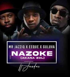 DOWNLOAD-Mr-JazziQ-EeQue-Guluva-–-Nazoke-Akana-zol