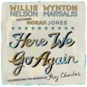 Here We Go Again - Celebrating the Genius of Ray Charles
Willie Nelson, Wynton Marsalis, Norah Jones