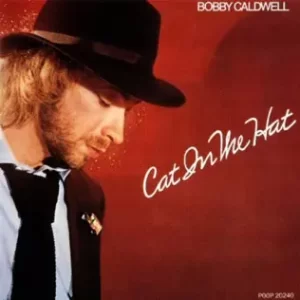 Cat In the Hat
Bobby Caldwell