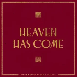 Heaven Has Come
Sovereign Grace Music