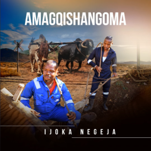 Amagqishangoma - Ijoka Negeja