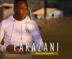 Fakazani - Nkosi Siyathandaza