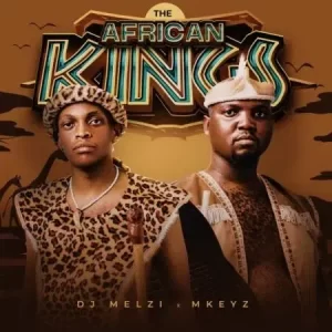 DJ Melzi & Mkeyz - The African Kings