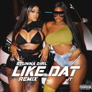 Stunna Girl - Like Dat Remix (feat. JT)