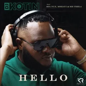 DJ Kotin – Hello ft. Big Nuz, Mshayi & Mr Thela