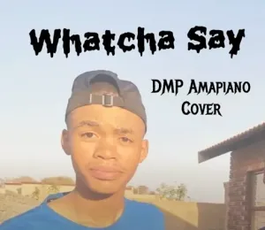 DMP - Watcha Say Amapiano