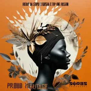 Freddy Da Stupid, Kaysha & Top-One Frisson – Proud Heritage