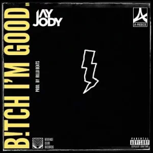 Jay Jody - Bitch I’m Good ft A-Reece