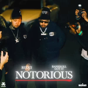 Rucci & Bankroll Got It – Notorious