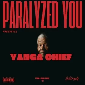 Yanga Chief – Paralyzed You (Freestyle)